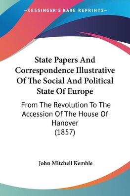 State Papers And Correspondence Illustrative Of The Social And Political State Of Europe