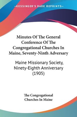 Minutes Of The General Conference Of The Congregational Churches In Maine, Seventy-Ninth Adversary