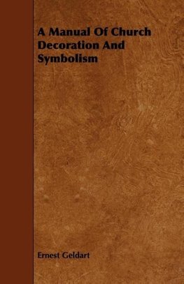A Manual Of Church Decoration And Symbolism