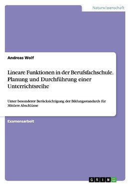 Lineare Funktionen in der Berufsfachschule. Planung und Durchführung einer Unterrichtsreihe