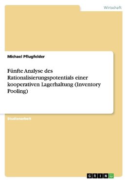Fünfte Analyse des Rationalisierungspotentials einer kooperativen Lagerhaltung (Inventory Pooling)