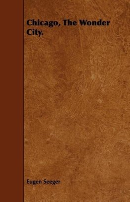 Chicago, The Wonder City.