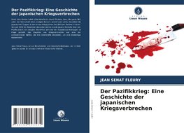 Der Pazifikkrieg: Eine Geschichte der japanischen Kriegsverbrechen