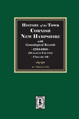 History of Cornish, New Hampshire with Genealogical Records, 1763-1910. Volume #2 (Sullivan County)