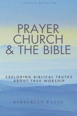 Prayer, Church & The Bible