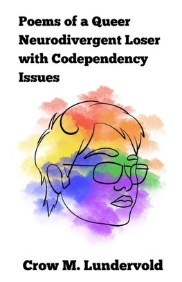 Poems of a Queer Neurodivergent Loser with Codependency Issues
