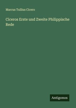 Ciceros Erste und Zweite Philippische Rede