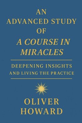 An Advanced Study of A Course in Miracles