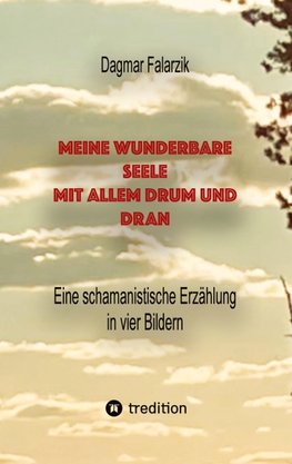 Meine wunderbare Seele mit allem Drum und Dran
