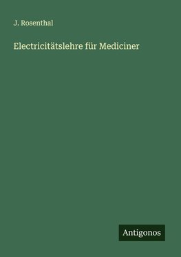 Electricitätslehre für Mediciner