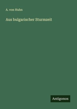 Aus bulgarischer Sturmzeit