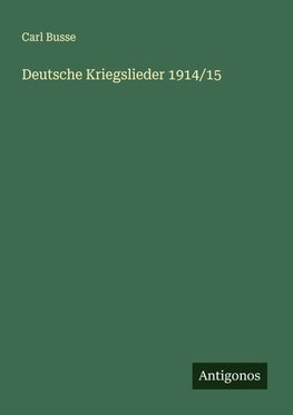 Deutsche Kriegslieder 1914/15
