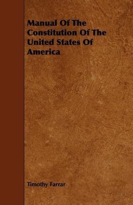 Manual of the Constitution of the United States of America