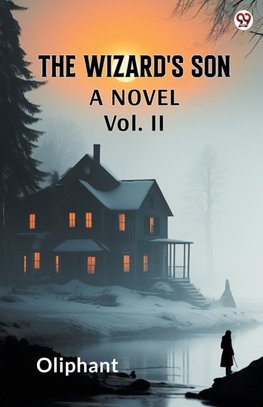 The Wizard's Son A Novel Vol. II