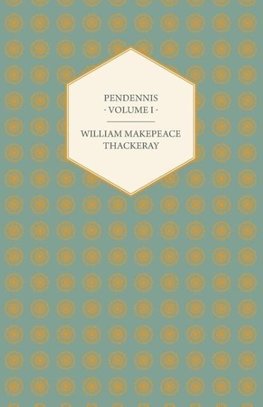 Pendennis - Volume I - Works of William Makepeace Thackeray