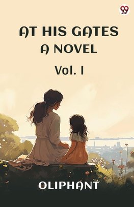 At His Gates A Novel Vol. I