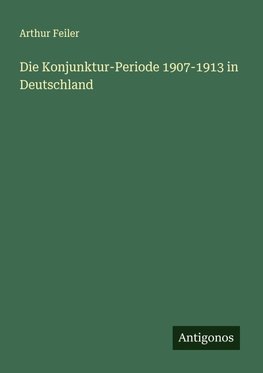 Die Konjunktur-Periode 1907-1913 in Deutschland