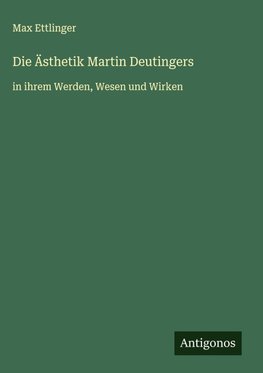 Die Ästhetik Martin Deutingers