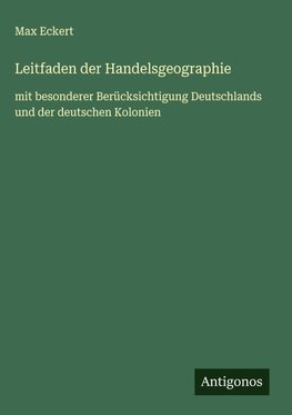 Leitfaden der Handelsgeographie