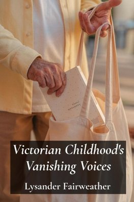 Victorian Childhood's Vanishing Voices