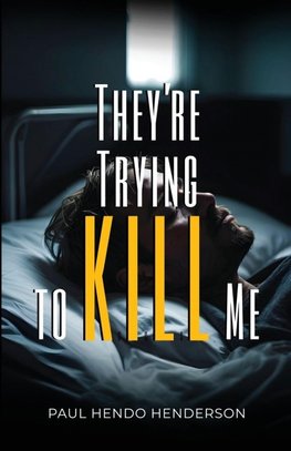 They're Trying to Kill Me