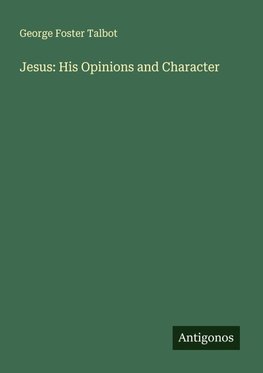 Jesus: His Opinions and Character