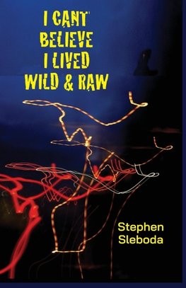 I Can't Believe I Lived Wild & Raw