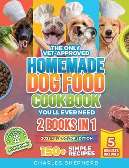 The Only Vet-Approved Homemade Dog Food Cookbook You'll Ever Need [2 Books In 1]