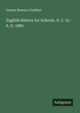 English History for Schools, B. C. 55 - A. D. 1880