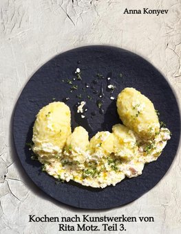 Kochen nach Kunstwerken von Rita Motz. Teil 3.