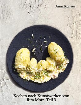 Kochen nach Kunstwerken von Rita Motz. Teil 3.