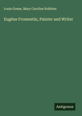 Eugène Fromentin, Painter and Writer