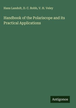 Handbook of the Polariscope and its Practical Applications