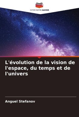 L'évolution de la vision de l'espace, du temps et de l'univers