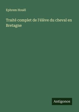 Traité complet de l'élève du cheval en Bretagne