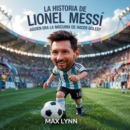 La Historia De Lionel Messi