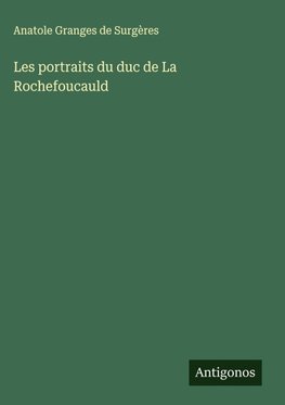 Les portraits du duc de La Rochefoucauld