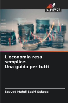 L'economia resa semplice: Una guida per tutti