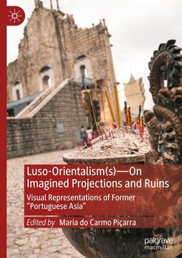 Luso-Orientalism(s)-On Imagined Projections And Ruins