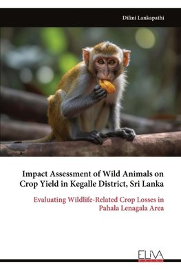 Impact Assessment of Wild Animals on Crop Yield in Kegalle District, Sri Lanka