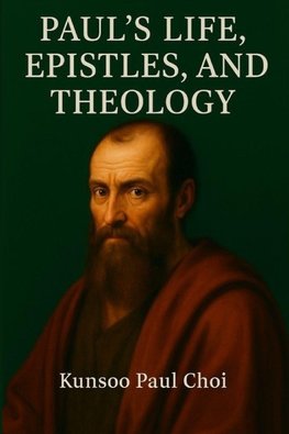 Paul's Life, Epistles, and Theology