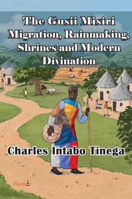 The Gusii Misiri Migration, Rainmaking, Shrines and Modern Divination