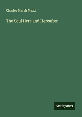 The Soul Here and Hereafter