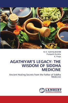 AGATHIYAR'S LEGACY: THE WISDOM OF SIDDHA MEDICINE