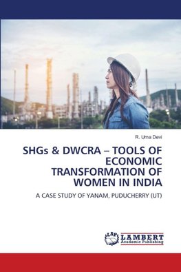 SHGs & DWCRA - TOOLS OF ECONOMIC TRANSFORMATION OF WOMEN IN INDIA