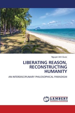 LIBERATING REASON, RECONSTRUCTING HUMANITY