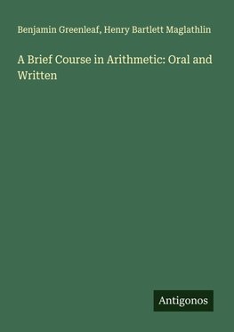 A Brief Course in Arithmetic: Oral and Written