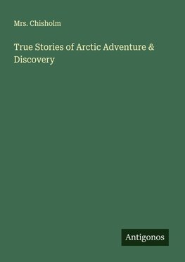 True Stories of Arctic Adventure & Discovery