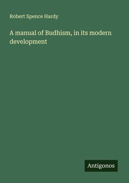 A manual of Budhism, in its modern development