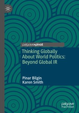 Thinking Globally About World Politics: Beyond Global IR